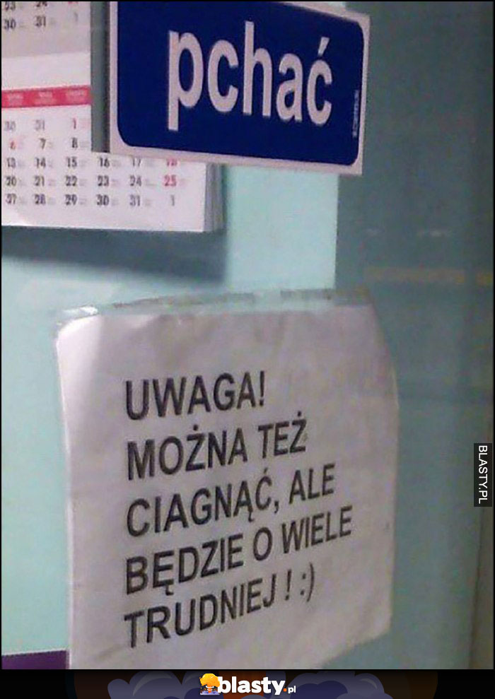 Pchać napis na drzwiach: uwaga można też ciągnąć, ale będzie o wiele trudniej Pchać napis na drzwiach: uwaga można też ciągnąć, ale będzie o wiele trudniej