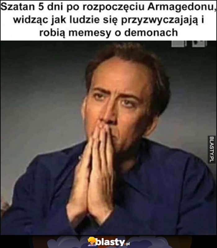 Szatan 5 dni po roczpoczęciu Armageddonu widząc jak ludzie się przyzwyczajają i robią memesy o demonach Szatan 5 dni po roczpoczęciu Armageddonu widząc jak ludzie się przyzwyczajają i robią memesy o demonach
