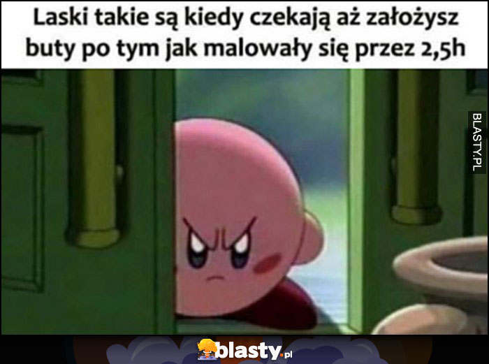 Laski takie są wkurzone kiedy czekają aż założysz buty po tym jak malowały się przez 2,5h Laski takie są wkurzone kiedy czekają aż założysz buty po tym jak malowały się przez 2,5h