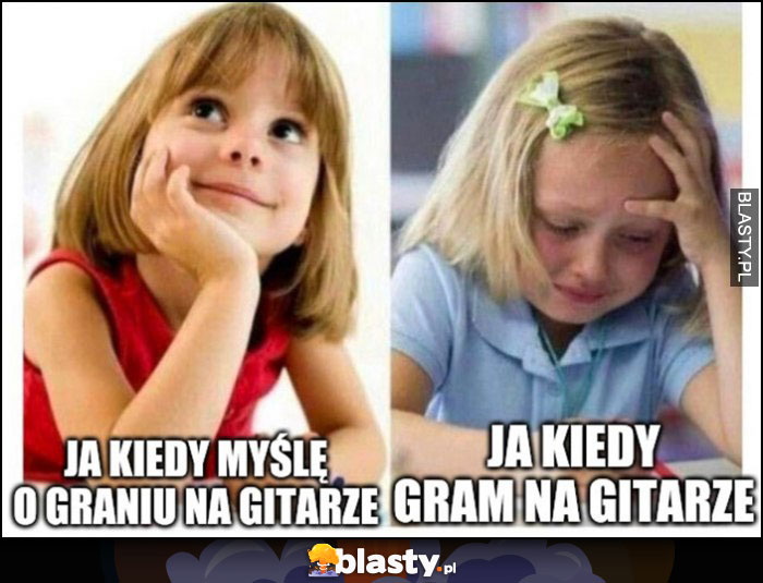 Ja kiedy myślę o graniu na gitarze vs ja kiedy gram na gitarze dziewczynka płacze Ja kiedy myślę o graniu na gitarze vs ja kiedy gram na gitarze dziewczynka płacze