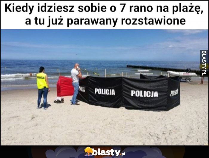 Kiedy idziesz sobie o 7 rano na plażę a tu już parawany rozstawione policja morderstwo Kiedy idziesz sobie o 7 rano na plażę a tu już parawany rozstawione policja morderstwo