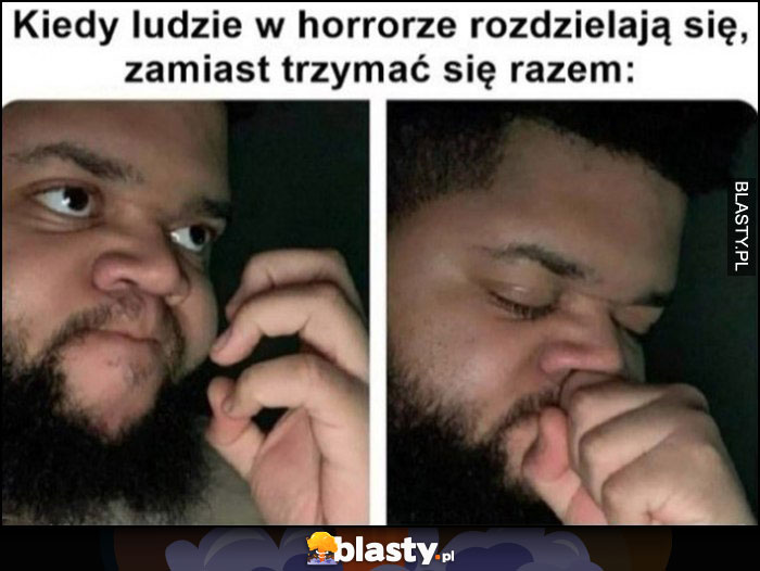 Kiedy ludzie w horrorze rozdzielają się zamiast trzymać się razem reakcja Kiedy ludzie w horrorze rozdzielają się zamiast trzymać się razem reakcja
