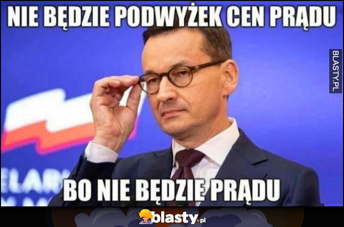 Morawiecki nie będzie podwyżek cen prądu bo nie będzie prądu Morawiecki nie będzie podwyżek cen prądu bo nie będzie prądu