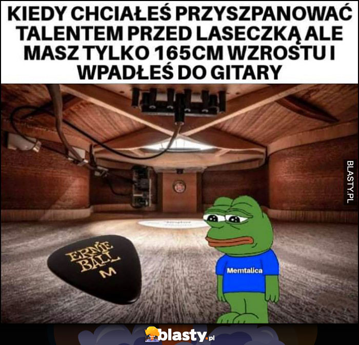 Kiedy chciałeś przyszpanować talentem przed laską ale masz tylko 165cm wzrostu i wpadłeś do gitary żaba Pepe Kiedy chciałeś przyszpanować talentem przed laską ale masz tylko 165cm wzrostu i wpadłeś do gitary żaba Pepe