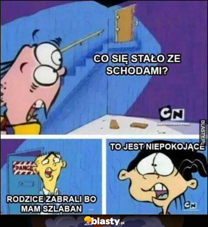 Co się stało ze schodami? Rodzice zabrali bo mam szlaban, to jest niepokojące Co się stało ze schodami? Rodzice zabrali bo mam szlaban, to jest niepokojące