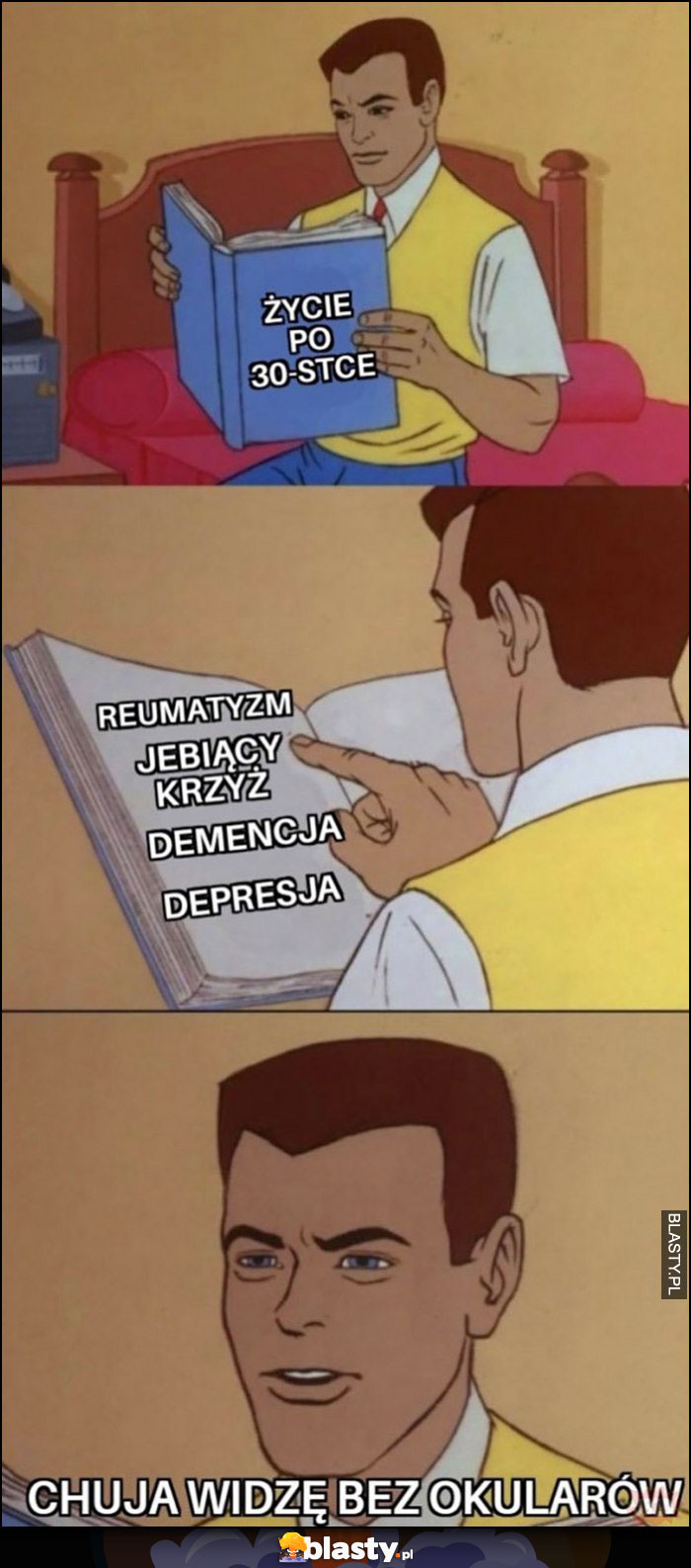 Życie po trzydziestce: reumatyzm, ból pleców, demencja, depresja, nic nie widze bez okularów Życie po trzydziestce: reumatyzm, ból pleców, demencja, depresja, nic nie widze bez okularów