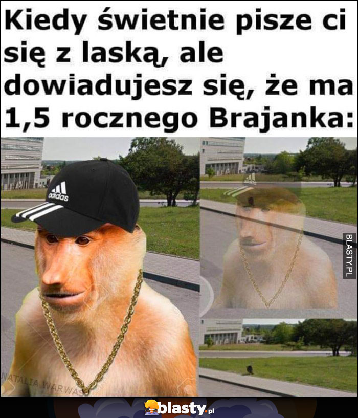 Kiedy świetnie pisze ci się z laską, ale dowiadujesz się, że ma 1,5 rocznego Brajanka nosacz znika Kiedy świetnie pisze ci się z laską, ale dowiadujesz się, że ma 1,5 rocznego Brajanka nosacz znika