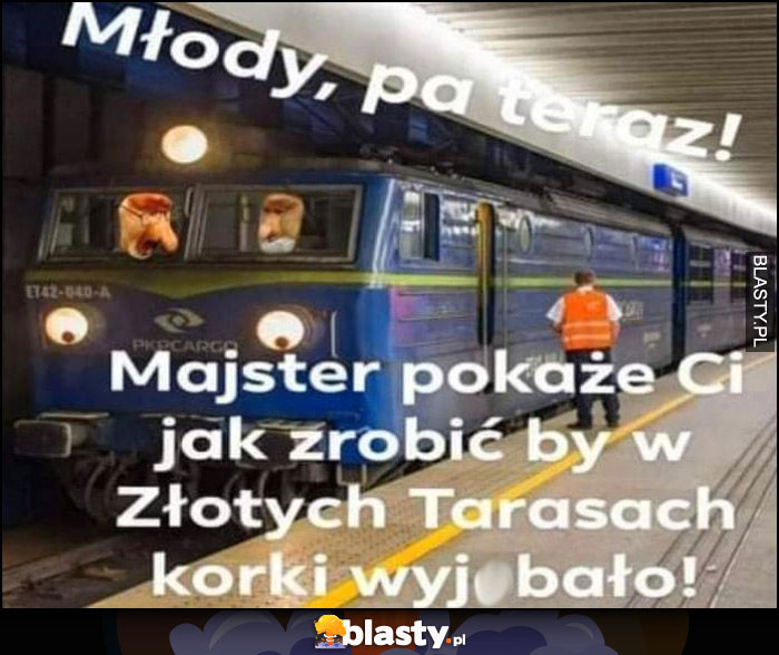 Młody pa teraz, majster pokaże Ci jak zrobić by w Złotych Tarasach korki wywaliło pociąg PKP Młody pa teraz, majster pokaże Ci jak zrobić by w Złotych Tarasach korki wywaliło pociąg PKP