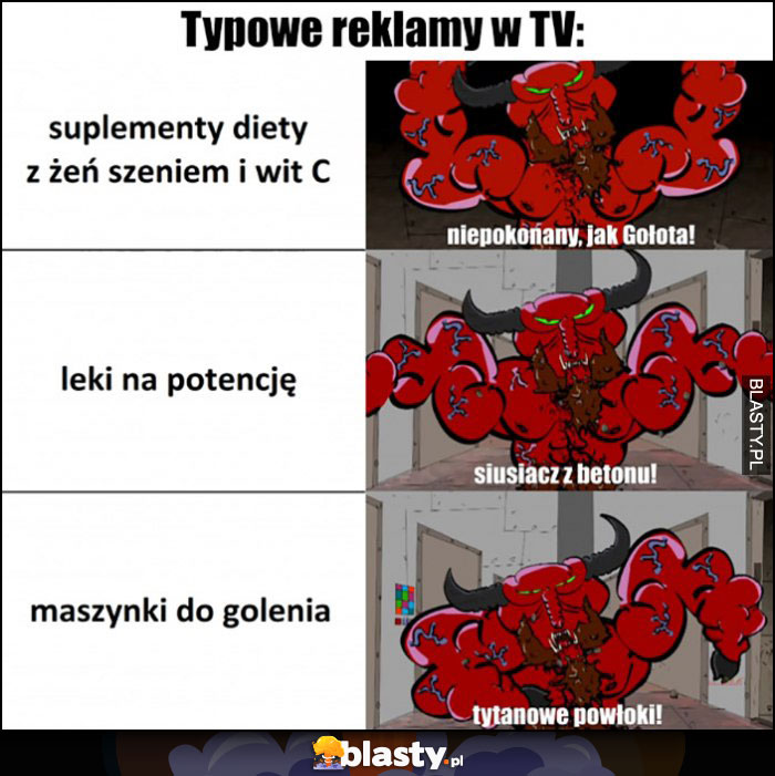 Typowe reklamy w TV: suplement niepokonany jak gołota, leki na potencję siusiacz z betonu, maszynki do golenia tytanowe powłoki Typowe reklamy w TV: suplement niepokonany jak gołota, leki na potencję siusiacz z betonu, maszynki do golenia tytanowe powłoki