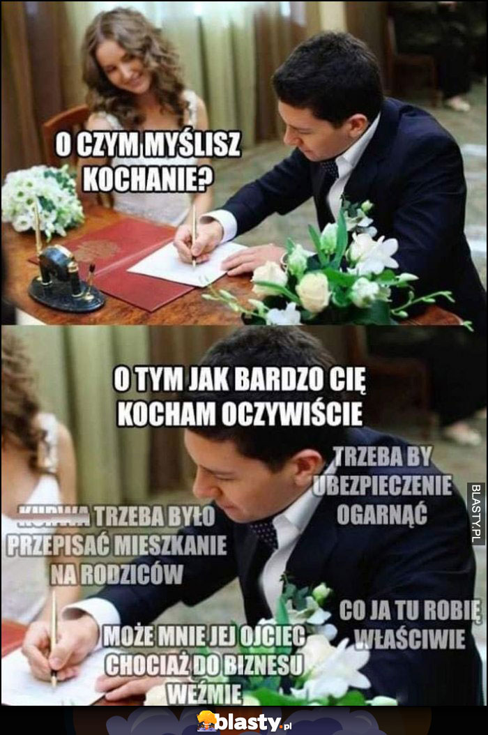 Ślub o czym myślisz kochanie? O tym jak bardzo Cię kocham, a tak naprawdę o czym innym Ślub o czym myślisz kochanie? O tym jak bardzo Cię kocham, a tak naprawdę o czym innym