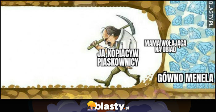 Ja kopiący w piaskownicy, mama wołająca na obiad, gówno menela prawie się dokopał Ja kopiący w piaskownicy, mama wołająca na obiad, gówno menela prawie się dokopał
