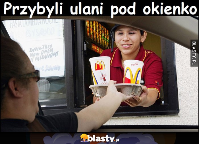 Przybyli ulani pod okienko McDonalds McDrive Przybyli ulani pod okienko McDonalds McDrive