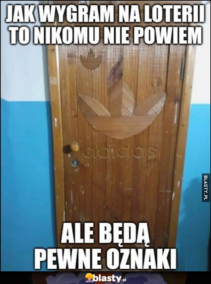 Jak wygram na loterii to nikomu nie powiem, ale będą pewne oznaki drzwi Adidas Jak wygram na loterii to nikomu nie powiem, ale będą pewne oznaki drzwi Adidas