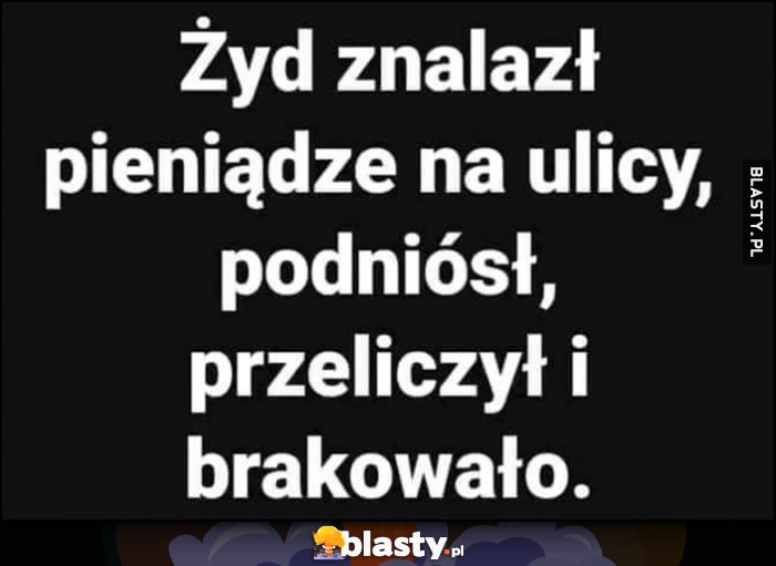 Żyd znalazł pieniądze na ulicy, podniósł, przeliczył i brakowało Żyd znalazł pieniądze na ulicy, podniósł, przeliczył i brakowało