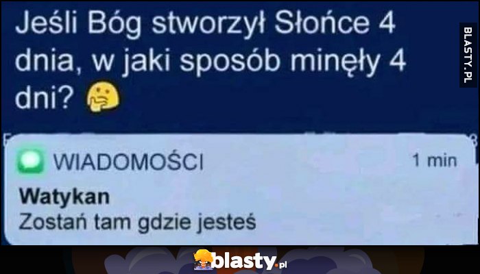 Jeśli Bóg strzowył Słońce 4. dnia to w jaki sposób minęły 4 dni? Watykan SMS: zostań tam gdzie jesteś Jeśli Bóg strzowył Słońce 4. dnia to w jaki sposób minęły 4 dni? Watykan SMS: zostań tam gdzie jesteś