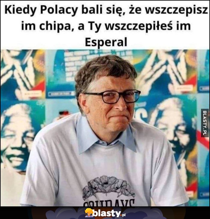 Bill Gates kiedy Polacy bali się, że wszczepisz im chipa a Ty wszczepiłeś im Esperal Bill Gates kiedy Polacy bali się, że wszczepisz im chipa a Ty wszczepiłeś im Esperal