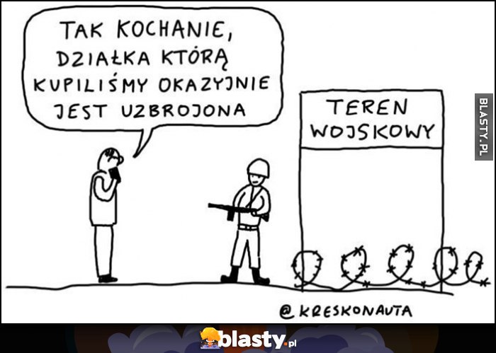 Tak kochanie, działka którą kupiliśmy okazjonalnie jest uzbrojona - dosłownie teren wojskowy Kreskonauta Tak kochanie, działka którą kupiliśmy okazjonalnie jest uzbrojona - dosłownie teren wojskowy Kreskonauta