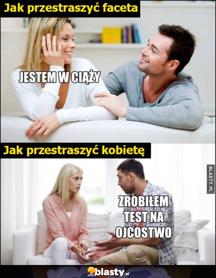 Jak przestraszyć faceta: jestem w ciąży vs jak przestraszyć kobiete: zrobiłem test na ojcostwo Jak przestraszyć faceta: jestem w ciąży vs jak przestraszyć kobiete: zrobiłem test na ojcostwo