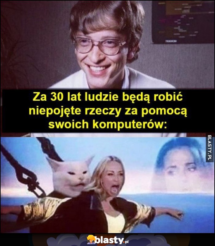 Bill Gates: za 30 lat ludzie będą robić niepojęte rzeczy za pomocą swoich komputerów tymczasem ludzie kolaż fotomontaż Titanic Bill Gates: za 30 lat ludzie będą robić niepojęte rzeczy za pomocą swoich komputerów tymczasem ludzie kolaż fotomontaż Titanic