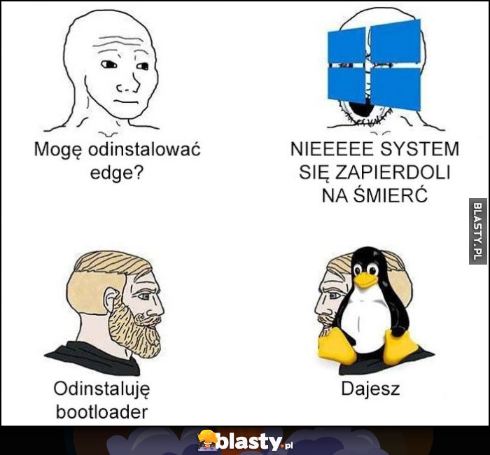 Mogę odinstalować edge? Windows: nie, system się spieprzy na śmierć. Odinstaluję bootloader, Linux: dajesz Mogę odinstalować edge? Windows: nie, system się spieprzy na śmierć. Odinstaluję bootloader, Linux: dajesz