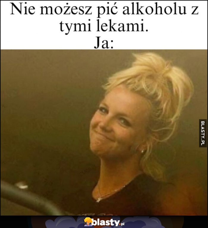 Nie możesz pić alkoholu z tymi lekami, ja: moja reakcja Britney Spears Nie możesz pić alkoholu z tymi lekami, ja: moja reakcja Britney Spears