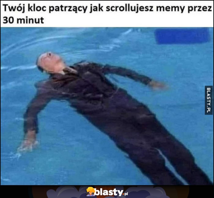 Twój kloc patrzący jak scrollujesz memy przez 30 minut Twój kloc patrzący jak scrollujesz memy przez 30 minut