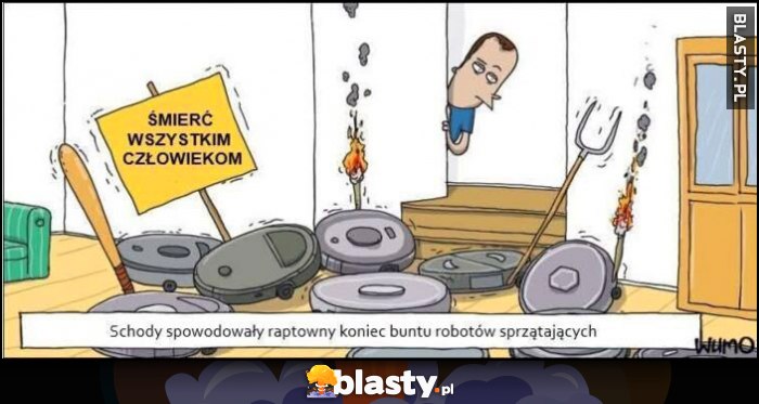 Śmierć wszystkim człowiekom schody spowodowały raptowny koniec buntu robotów sprzątających Śmierć wszystkim człowiekom schody spowodowały raptowny koniec buntu robotów sprzątających