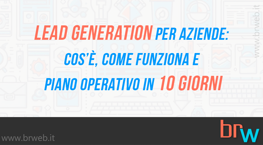 Lead generation per aziende: cos’è, come funziona e piano operativo in 10 giorni