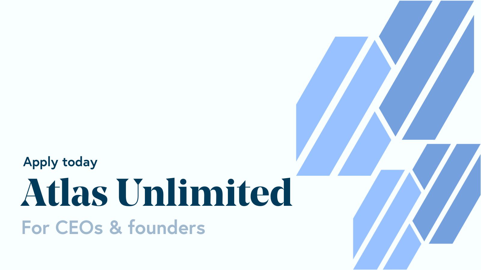 Apply today: Atlas Unlimited for CEOs & Founders with blue angled lines