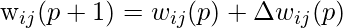 \[$w_{i j}(p+1)=w_{i j}(p)+\Delta w_{i j}(p)$\]