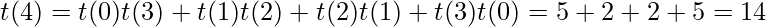 t(4) = t(0)t(3) + t(1)t(2) +t(2)t(1)+ t(3)t(0) = 5+2+2+5 = 14 