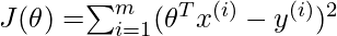 J(\theta) = $\sum_{i=1}^{m} (\theta^Tx^{(i)} - y^{(i)})^2    