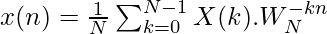 Rendered by QuickLaTeX.com x(n)=\frac{1}{N}\sum_{k=0}^{N-1}X(k).W_{N}^{-kn}