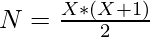 N = \frac{X*(X + 1)}{2}   