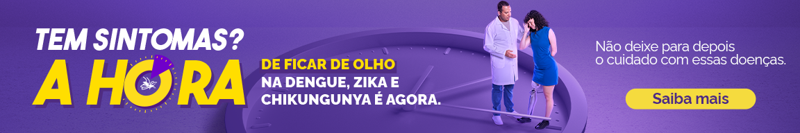 Tem sintomas? A hora de ficar de olho na dengue, zika e chikungunya é agora. Não deixe para depois o cuidado com essas doenças