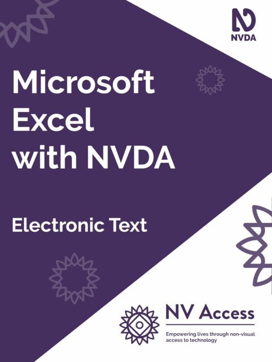 Cover image for book, which is purple with white triangles on the right corners covering about a quarter of the cover. Title 'Microsoft Excel with NVDA' and format 'Electronic text' in white on purple. NVDA logo top-right, NV Access logo lower-right both in purple on white. Sunburst designs around cover in lighter purple. Full description of NVDA and NV Access logos available on 'About NVDA' and 'About NV Access' pages on nvaccess.com