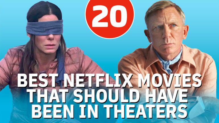 20 Best Netflix Movies That Should’ve Been in Theaters