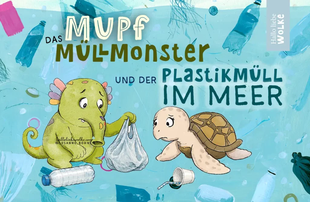 Mupf das Müllmonster und der Plastikmüll im Meer - eine Geschichte für Kinder in Kita und Kindergarten von Susanne Bohne